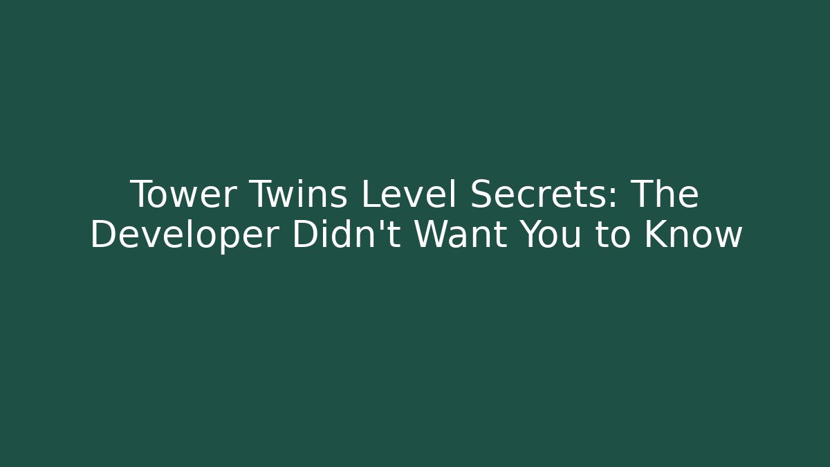 Tower Twins Level Secrets: The Developer Didn't Want You to Know