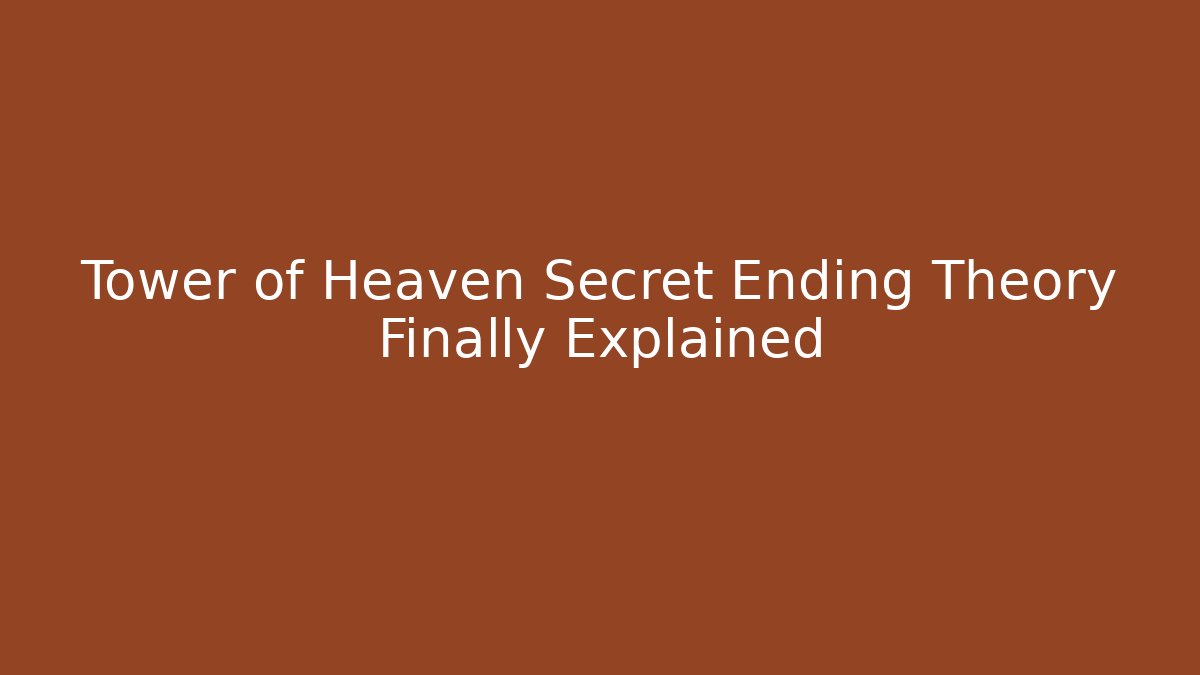Tower of Heaven Secret Ending Theory Finally Explained