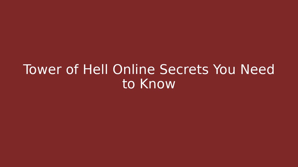 Tower of Hell Online Secrets You Need to Know