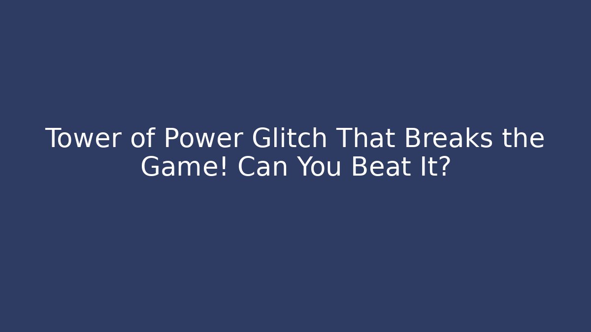 Tower of Power Glitch That Breaks the Game! Can You Beat It? - Critter Realm