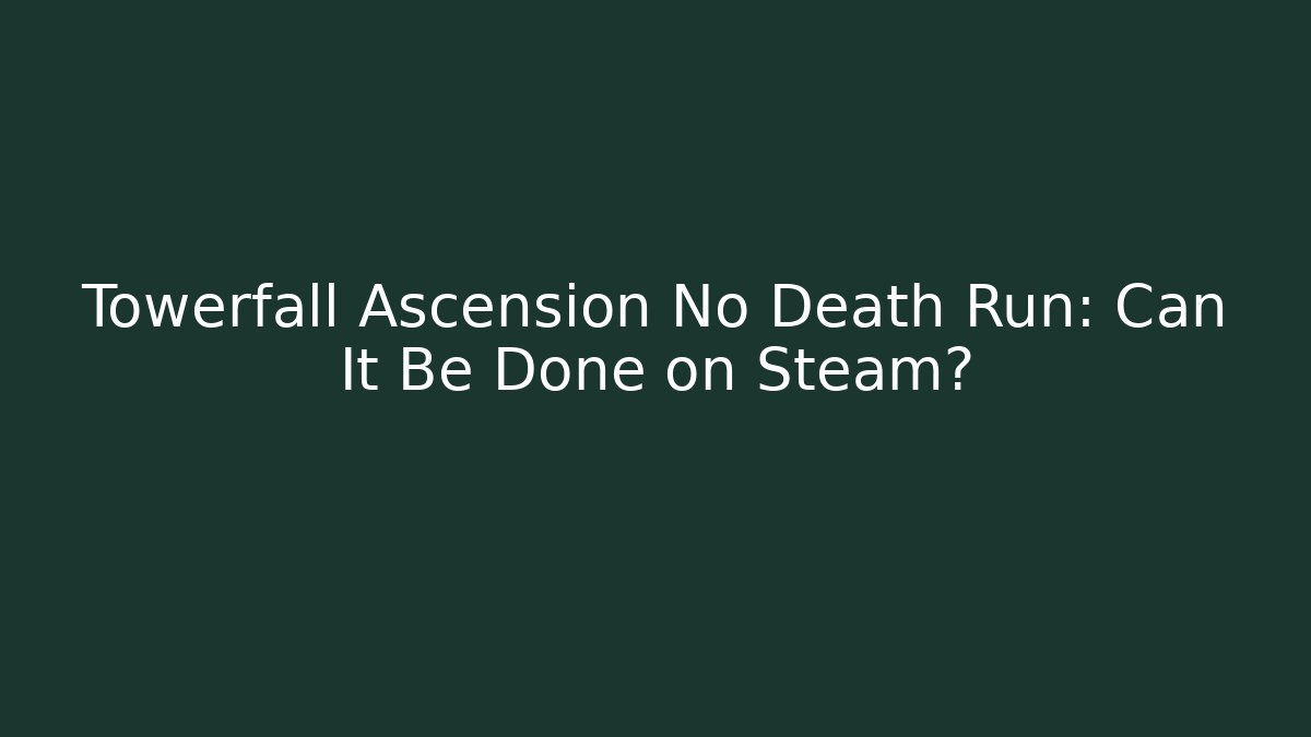 Towerfall Ascension No Death Run: Can It Be Done on Steam?