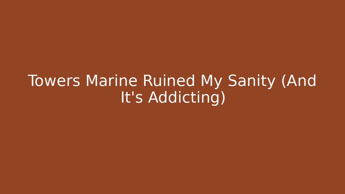 Towers Marine Ruined My Sanity (And It's Addicting) - Critter Realm