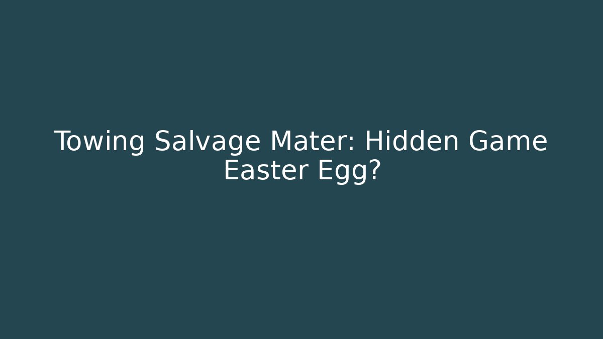 Towing Salvage Mater: Hidden Game Easter Egg?