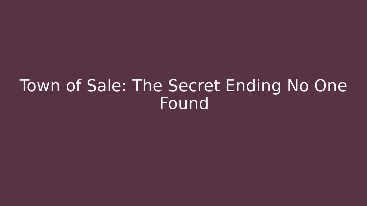 Town of Sale: The Secret Ending No One Found