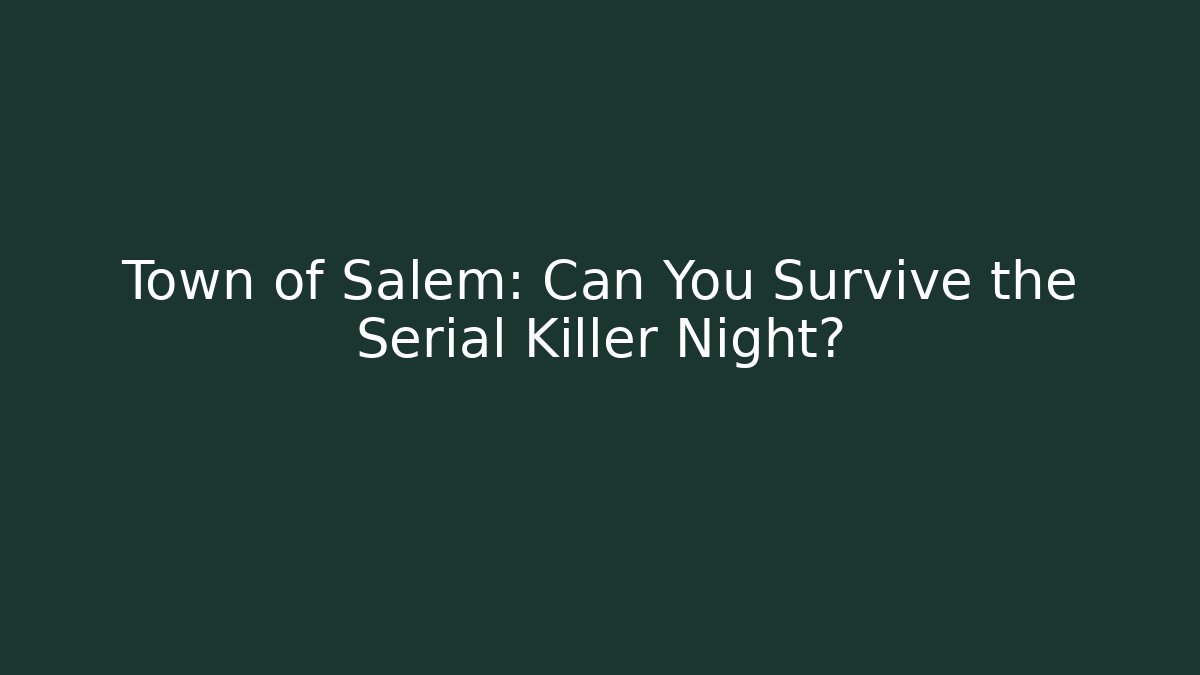 Town of Salem: Can You Survive the Serial Killer Night?