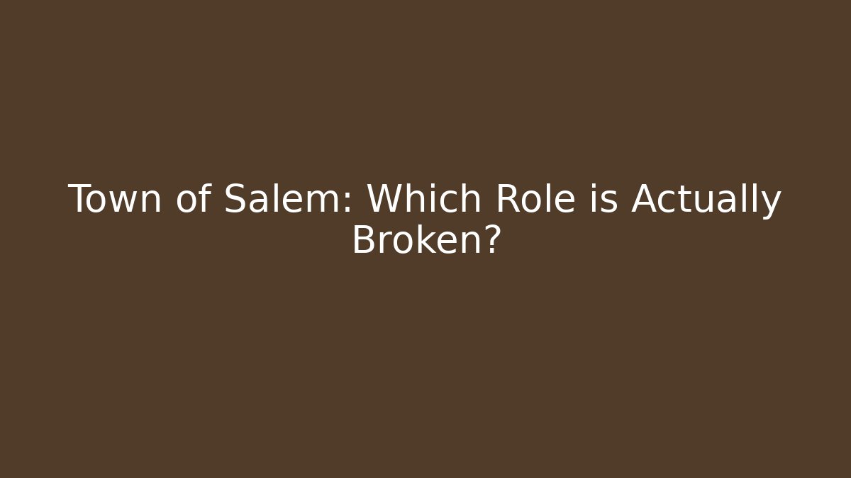 Town of Salem: Which Role is Actually Broken?