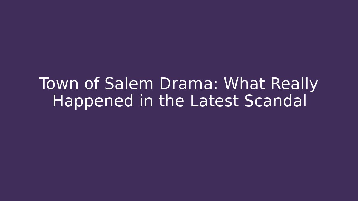 Town of Salem Drama: What Really Happened in the Latest Scandal - Critter Realm