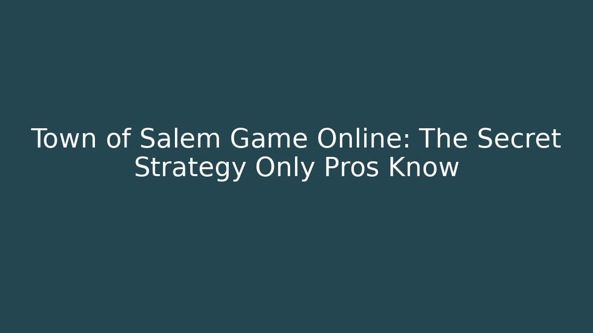 Town of Salem Game Online: The Secret Strategy Only Pros Know