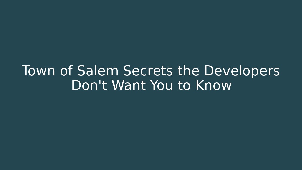 Town of Salem Secrets the Developers Don’t Want You to Know