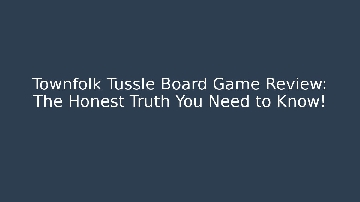 Townfolk Tussle Board Game Review: The Honest Truth You Need to Know!