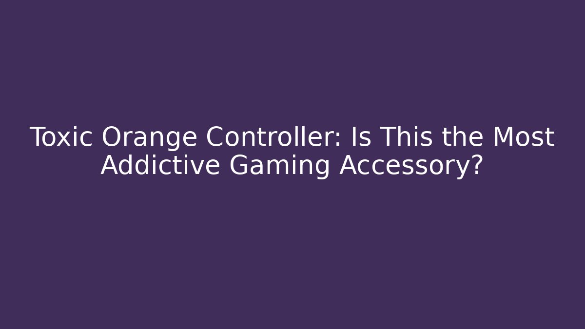Toxic Orange Controller: Is This the Most Addictive Gaming Accessory?
