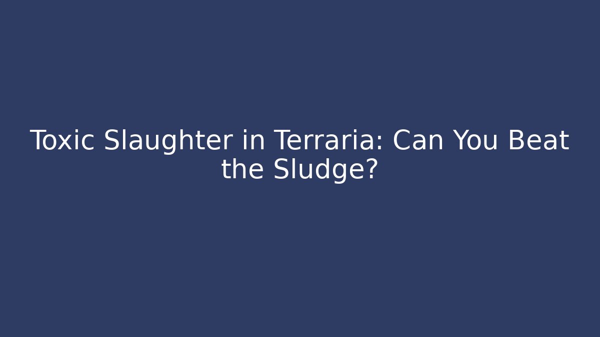 Toxic Slaughter in Terraria: Can You Beat the Sludge?