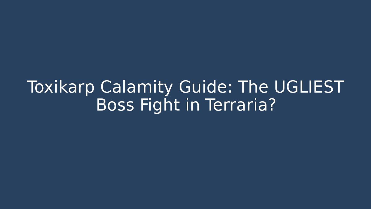 Toxikarp Calamity Guide: The UGLIEST Boss Fight in Terraria?