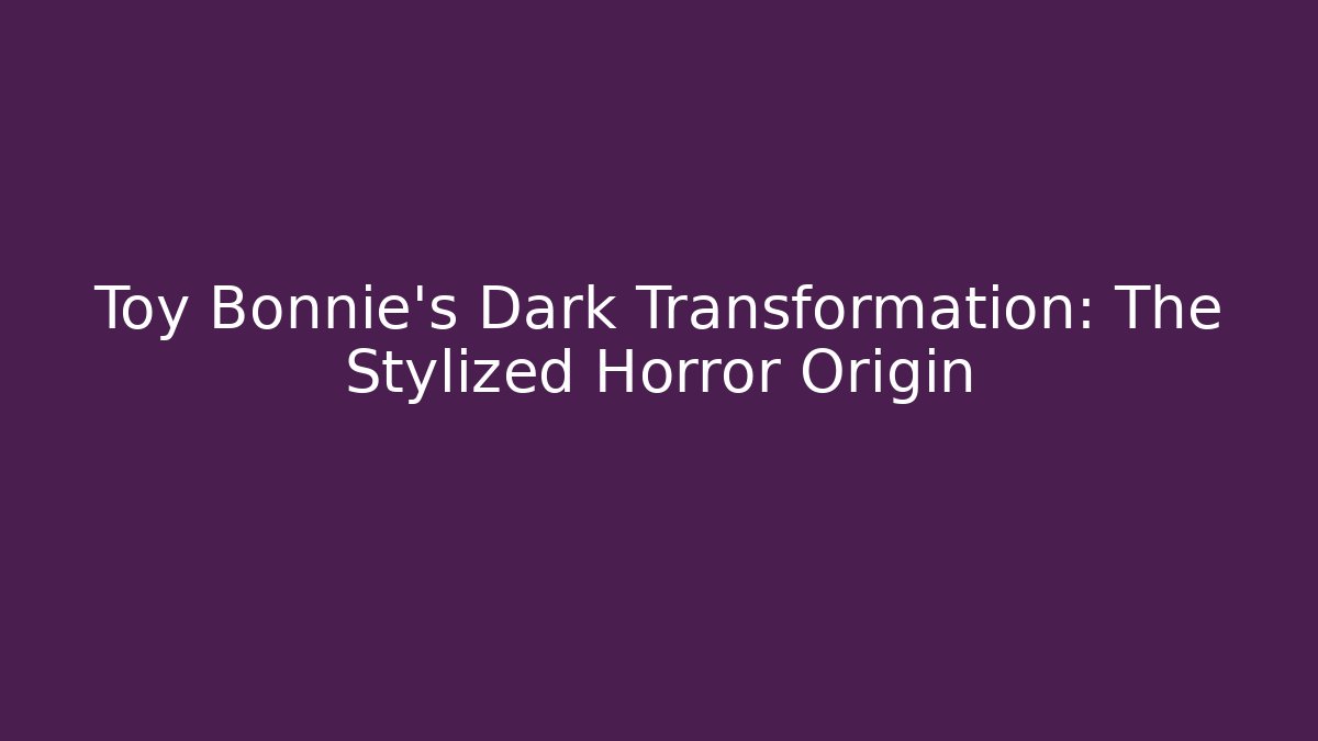 Toy Bonnie's Dark Transformation: The Stylized Horror Origin