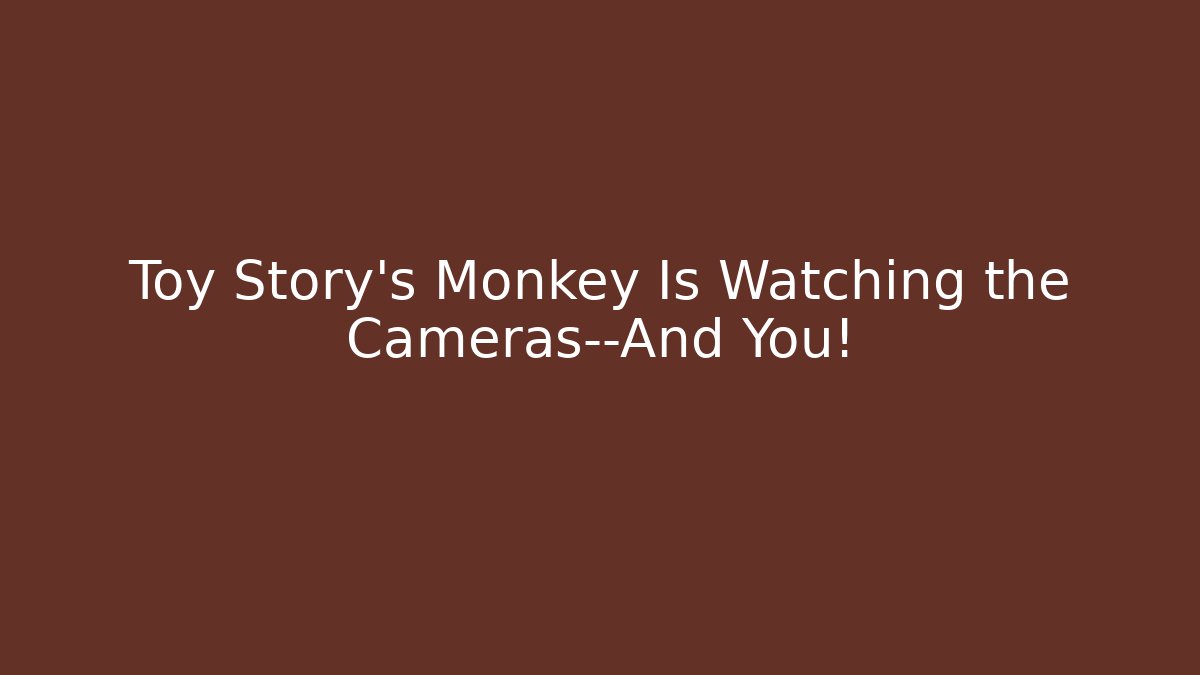 Toy Story's Monkey Is Watching the Cameras—And You! - Critter Realm