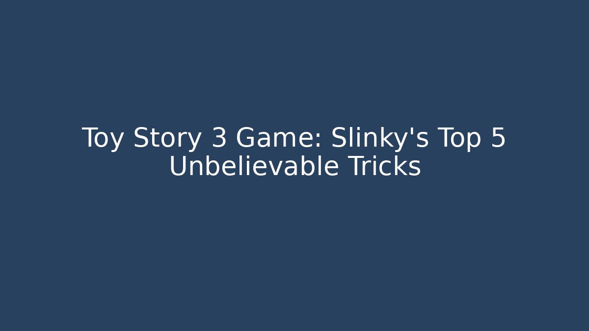 Toy Story 3 Game: Slinky’s Top 5 Unbelievable Tricks