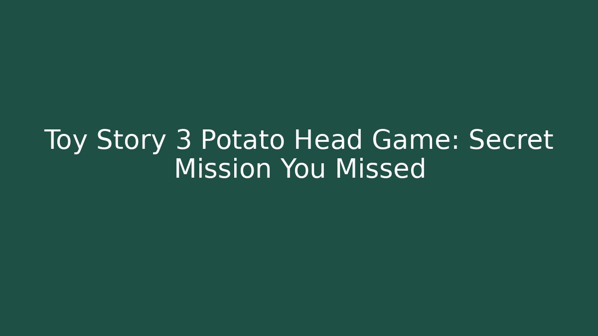 Toy Story 3 Potato Head Game: Secret Mission You Missed
