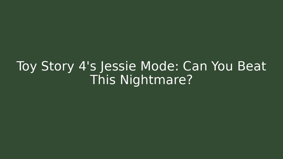 Toy Story 4's Jessie Mode: Can You Beat This Nightmare?