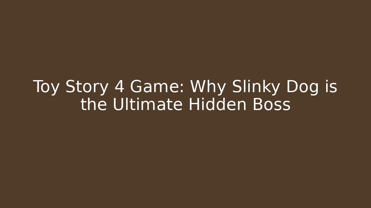 Toy Story 4 Game: Why Slinky Dog is the Ultimate Hidden Boss
