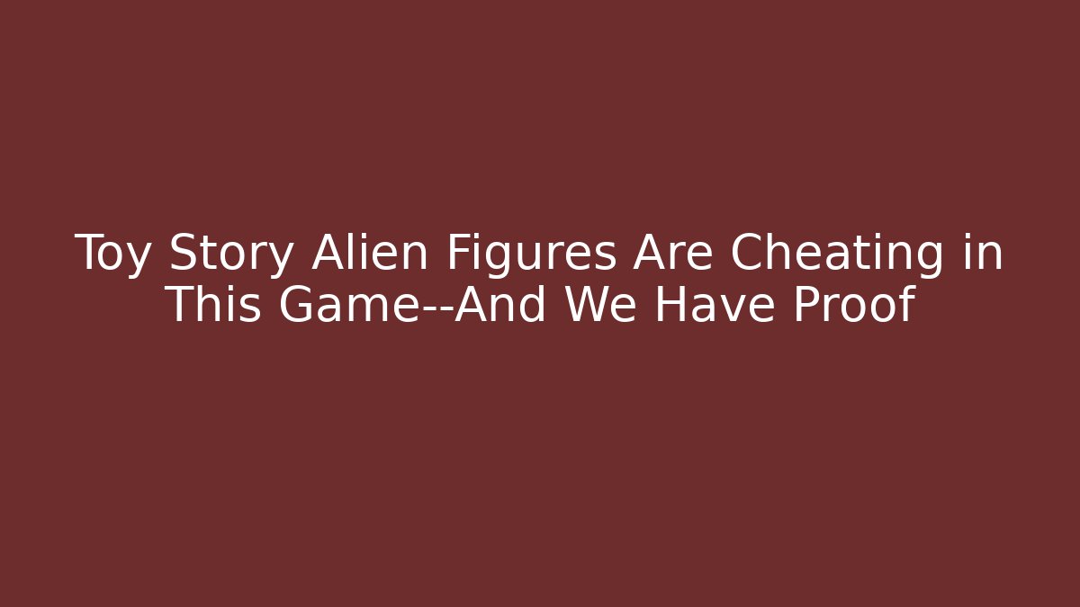 Toy Story Alien Figures Are Cheating in This Game—And We Have Proof