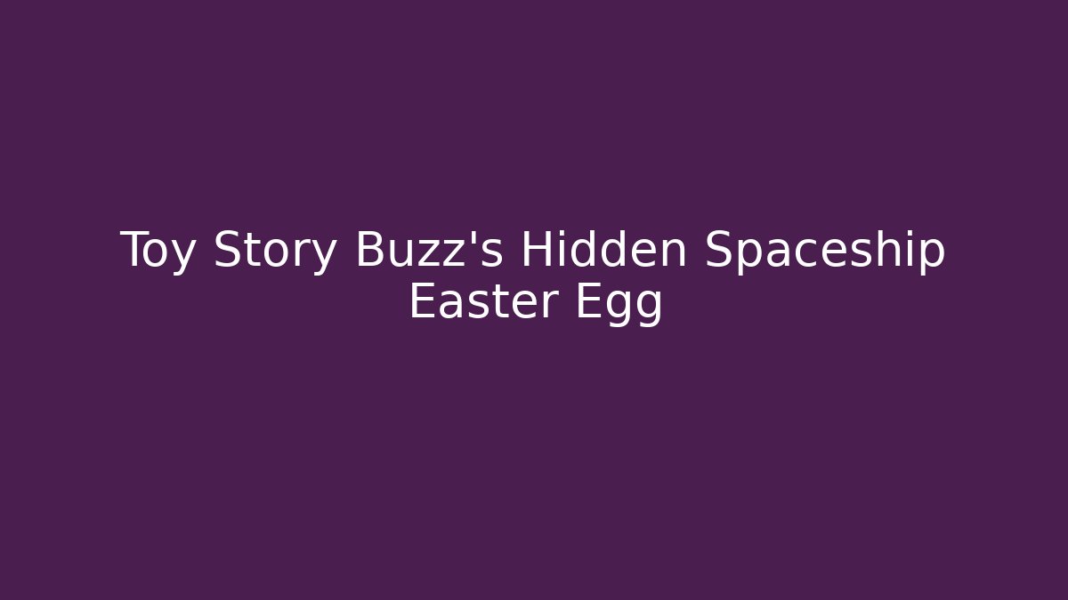 Toy Story Buzz’s Hidden Spaceship Easter Egg - Critter Realm