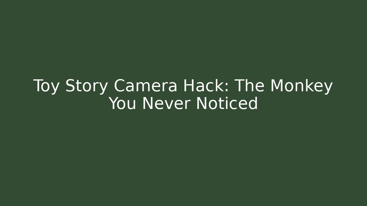 Toy Story Camera Hack: The Monkey You Never Noticed