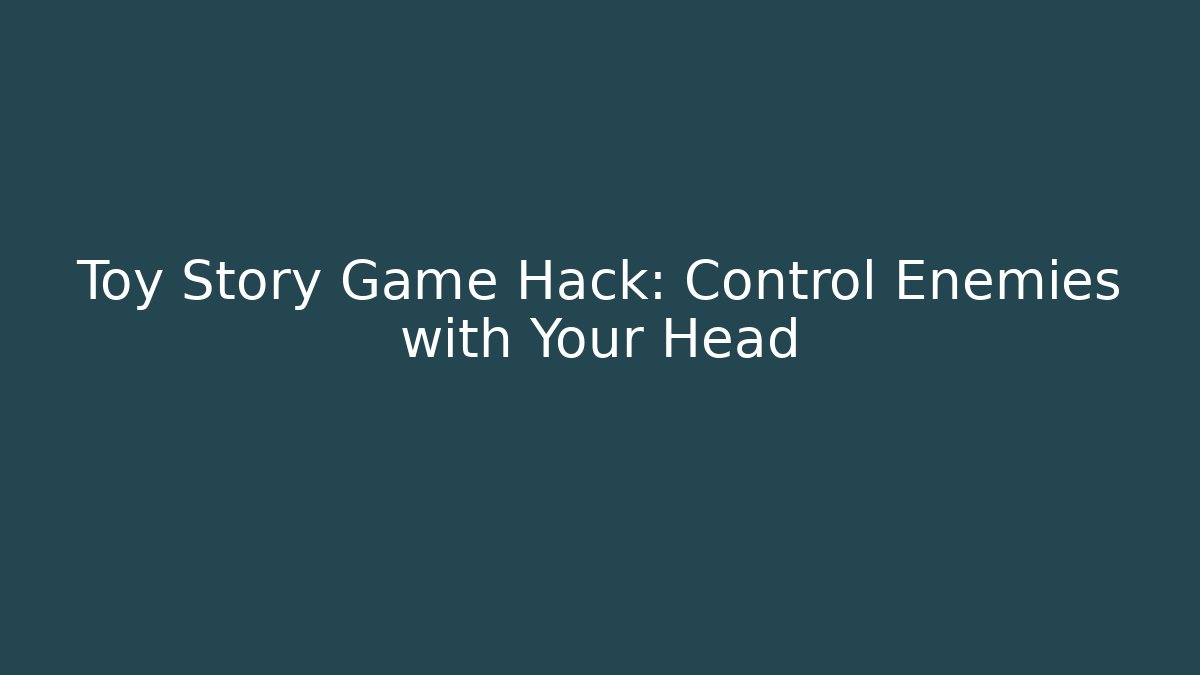 Toy Story Game Hack: Control Enemies with Your Head - Critter Realm