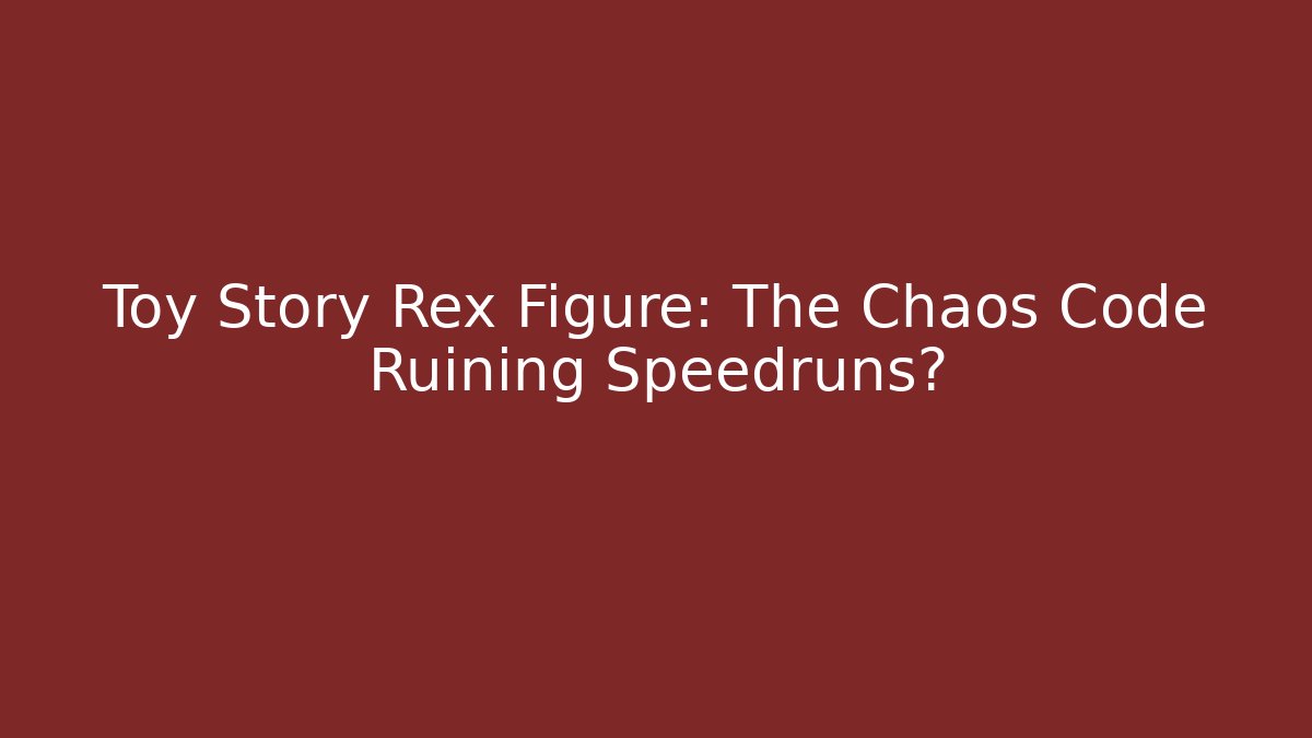 Toy Story Rex Figure: The Chaos Code Ruining Speedruns?