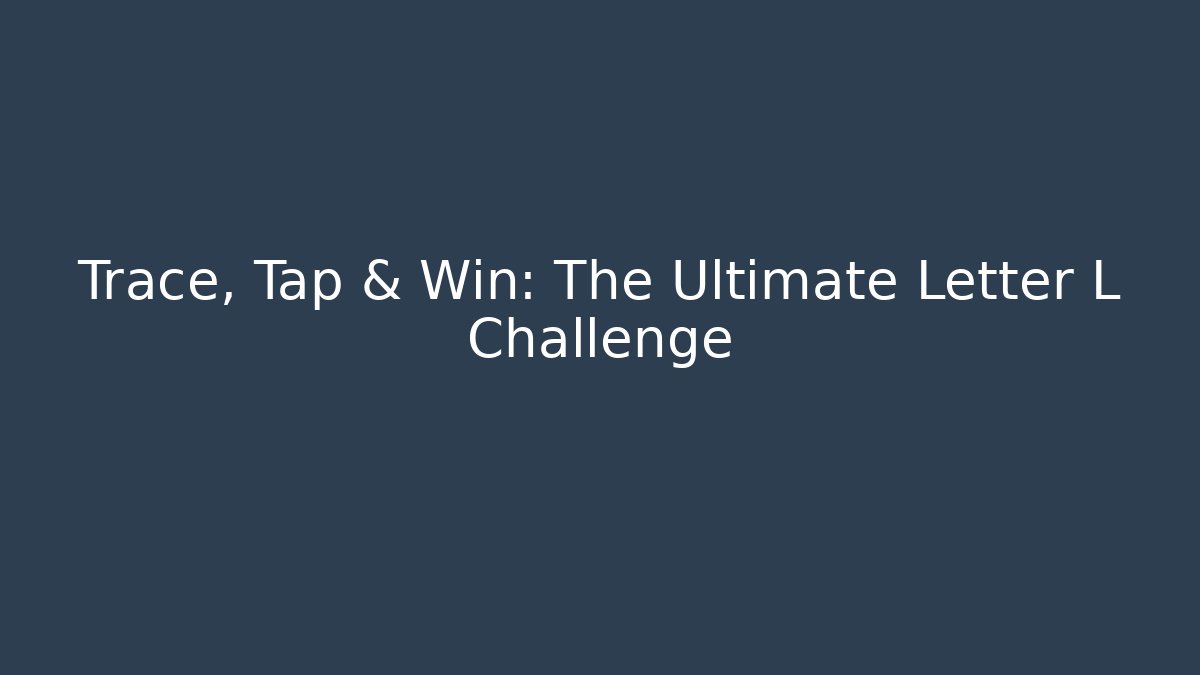 Trace, Tap & Win: The Ultimate Letter L Challenge