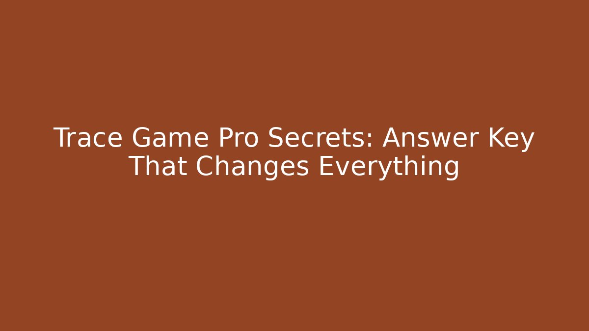 Trace Game Pro Secrets: Answer Key That Changes Everything