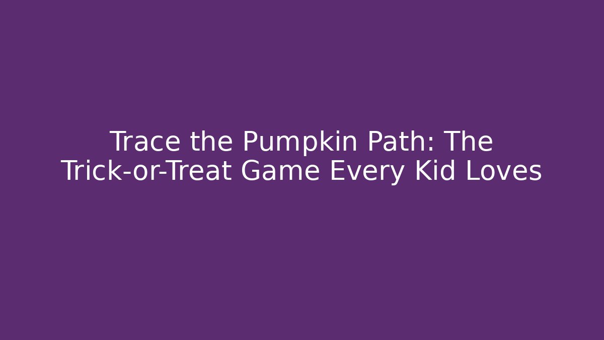 Trace the Pumpkin Path: The Trick-or-Treat Game Every Kid Loves