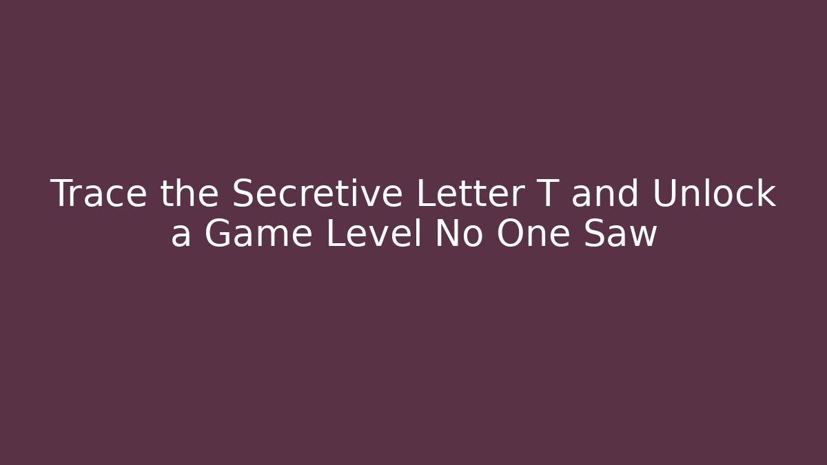 Trace the Secretive Letter T and Unlock a Game Level No One Saw - Critter Realm