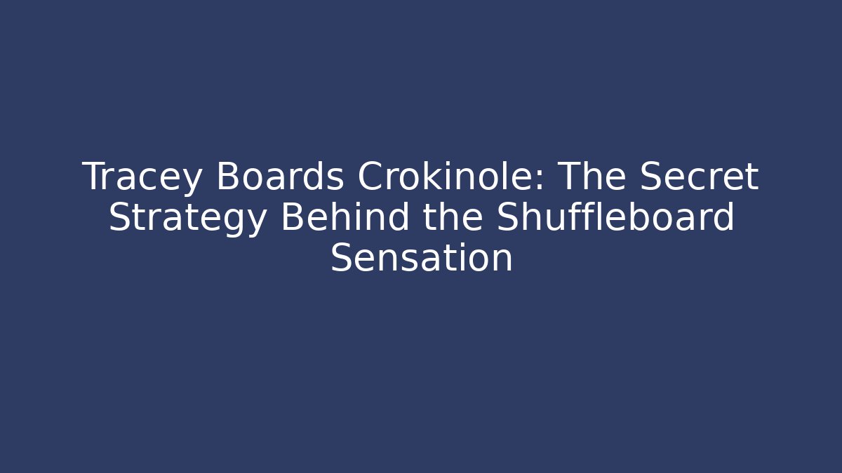 Tracey Boards Crokinole: The Secret Strategy Behind the Shuffleboard Sensation