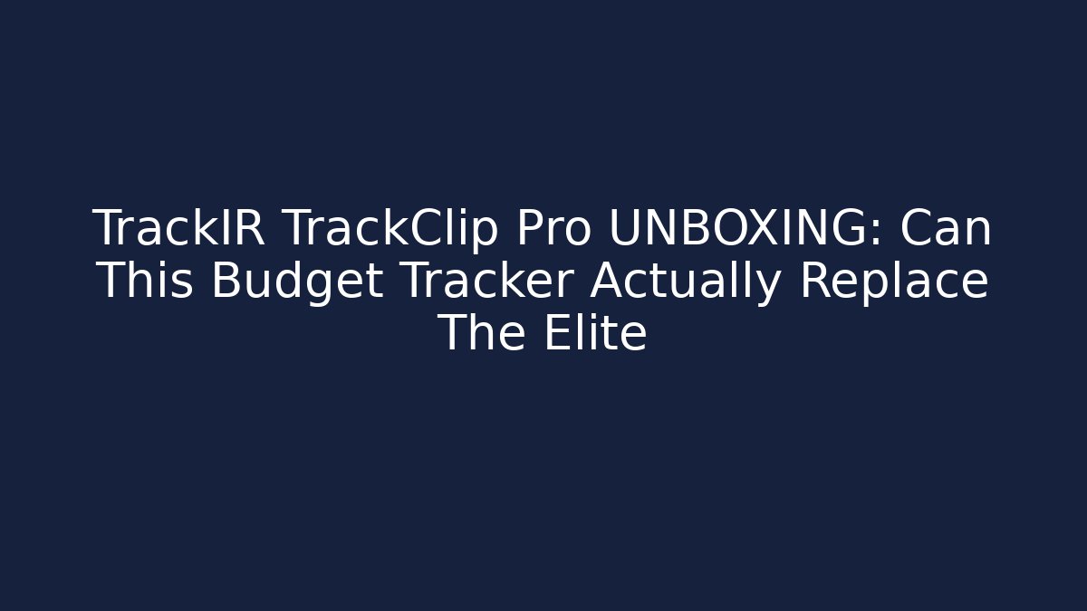 TrackIR TrackClip Pro UNBOXING: Can This Budget Tracker Actually Replace The Elite