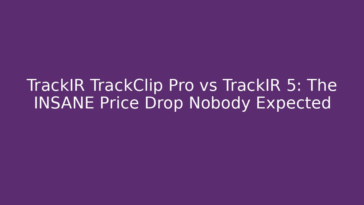 TrackIR TrackClip Pro vs TrackIR 5: The INSANE Price Drop Nobody Expected - Critter Realm