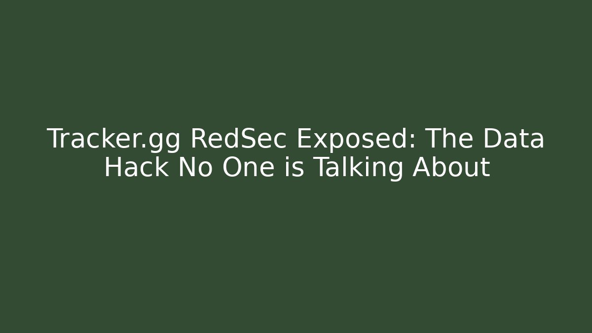 Tracker.gg RedSec Exposed: The Data Hack No One is Talking About