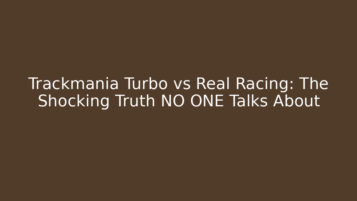 Trackmania Turbo vs Real Racing: The Shocking Truth NO ONE Talks About - Critter Realm