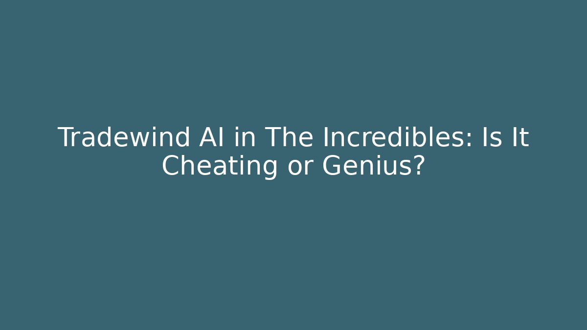 Tradewind AI in The Incredibles: Is It Cheating or Genius?