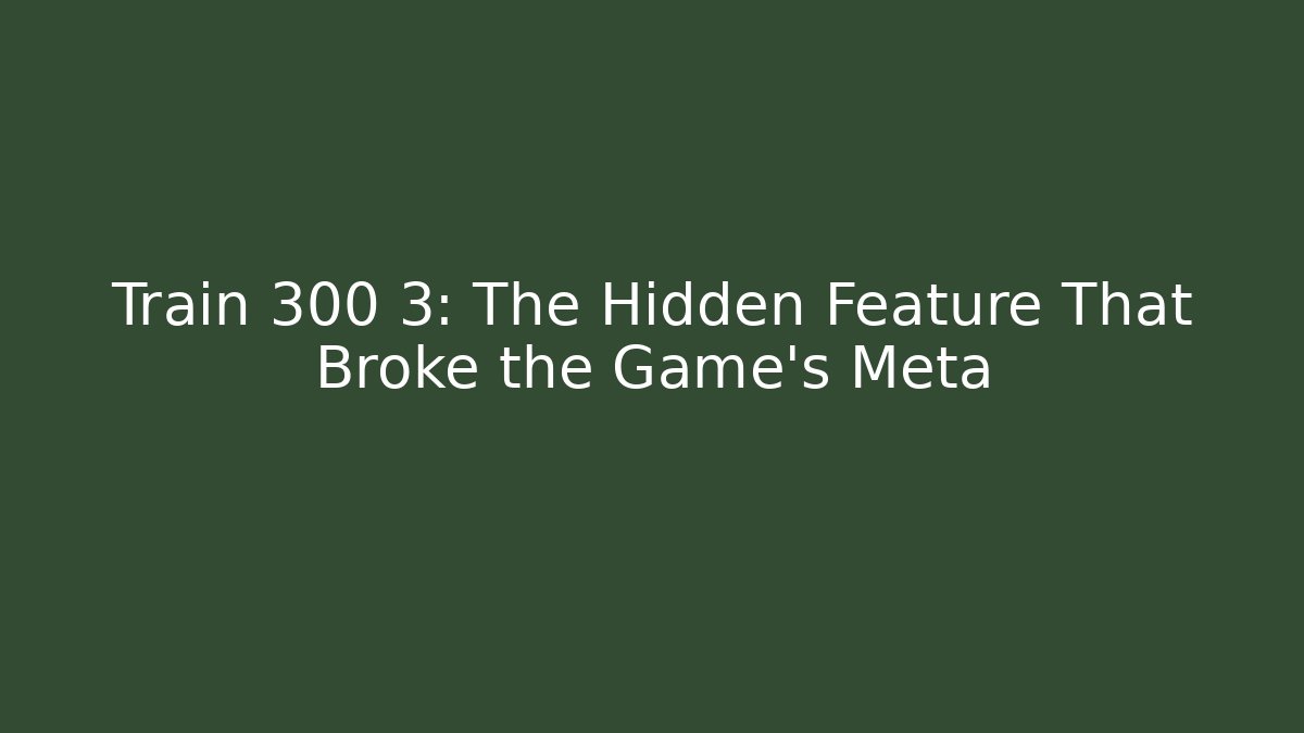 Train 300 3: The Hidden Feature That Broke the Game’s Meta - Critter Realm