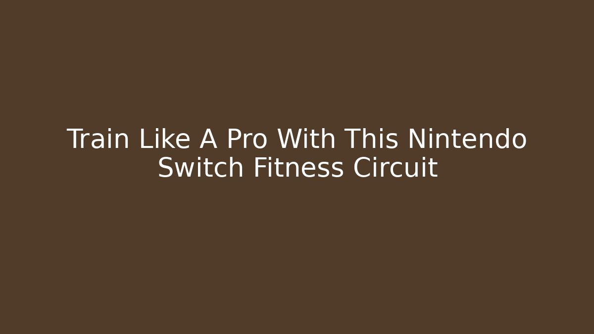 Train Like A Pro With This Nintendo Switch Fitness Circuit