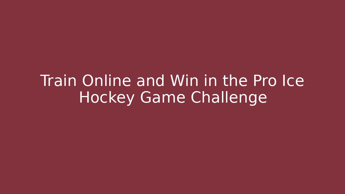 Train Online and Win in the Pro Ice Hockey Game Challenge