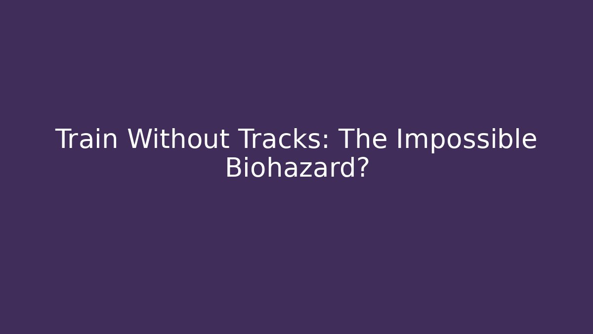 Train Without Tracks: The Impossible Biohazard? - Critter Realm