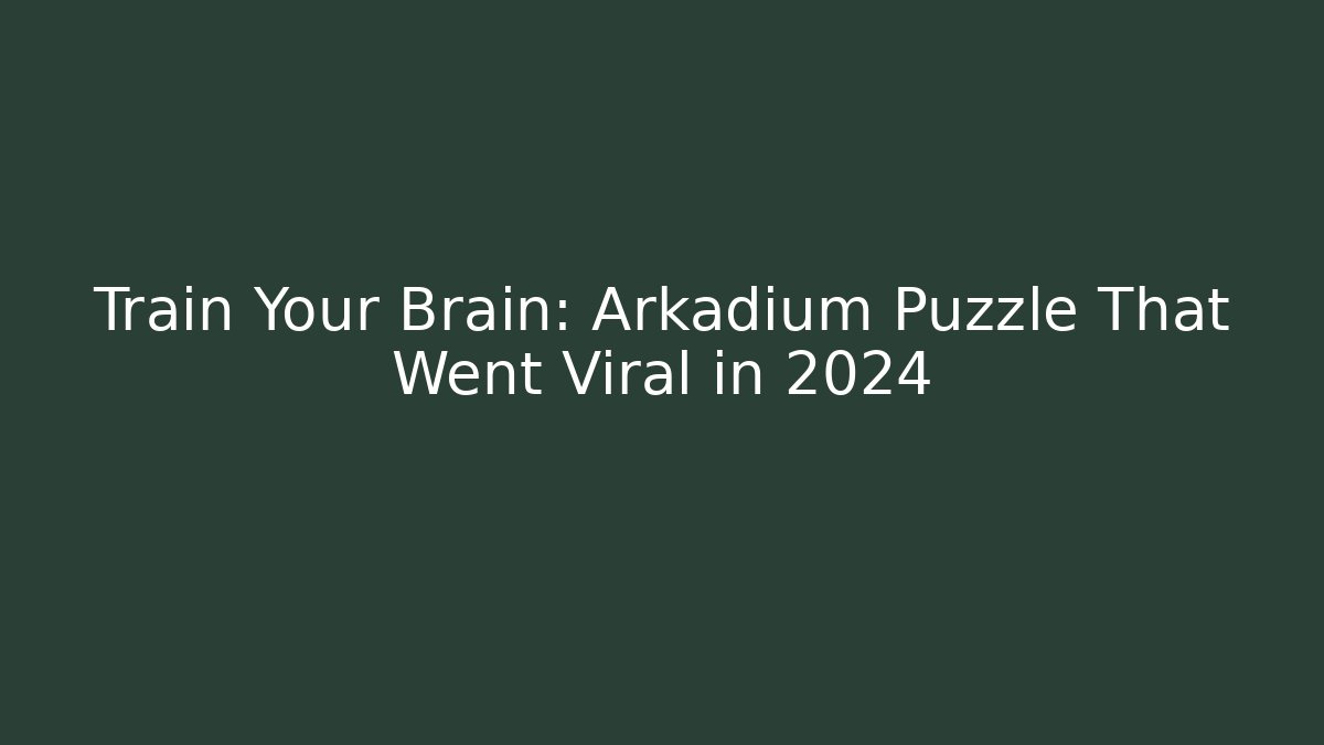 Train Your Brain: Arkadium Puzzle That Went Viral in 2024