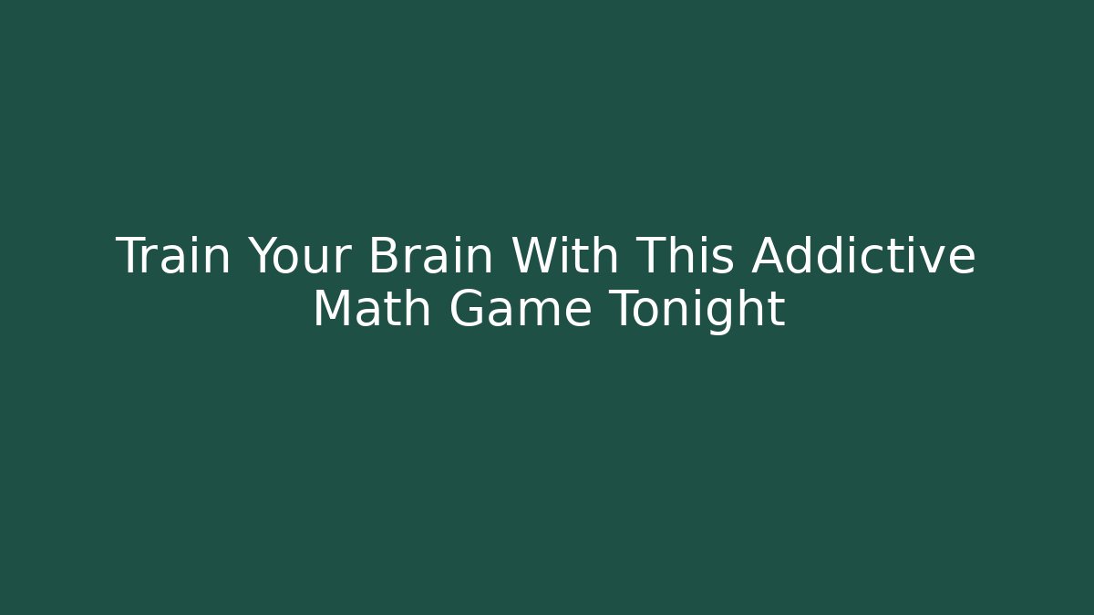 Train Your Brain With This Addictive Math Game Tonight - Critter Realm
