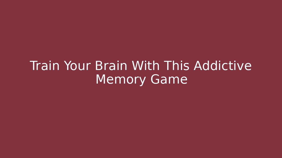 Train Your Brain With This Addictive Memory Game