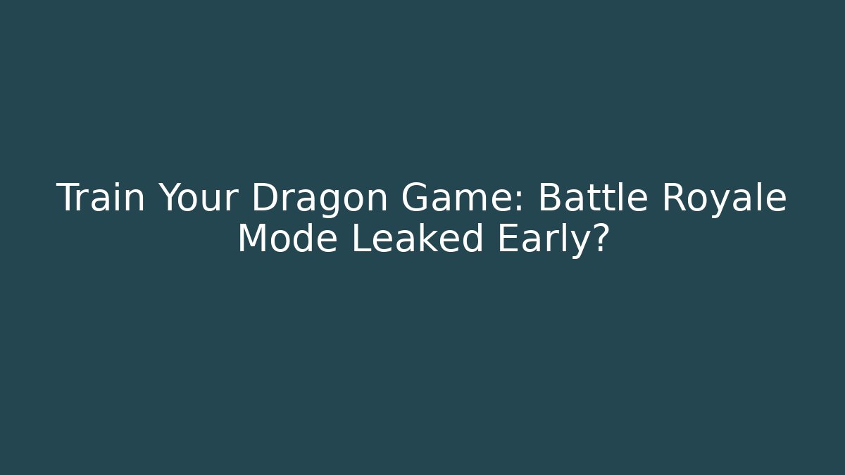 Train Your Dragon Game: Battle Royale Mode Leaked Early?