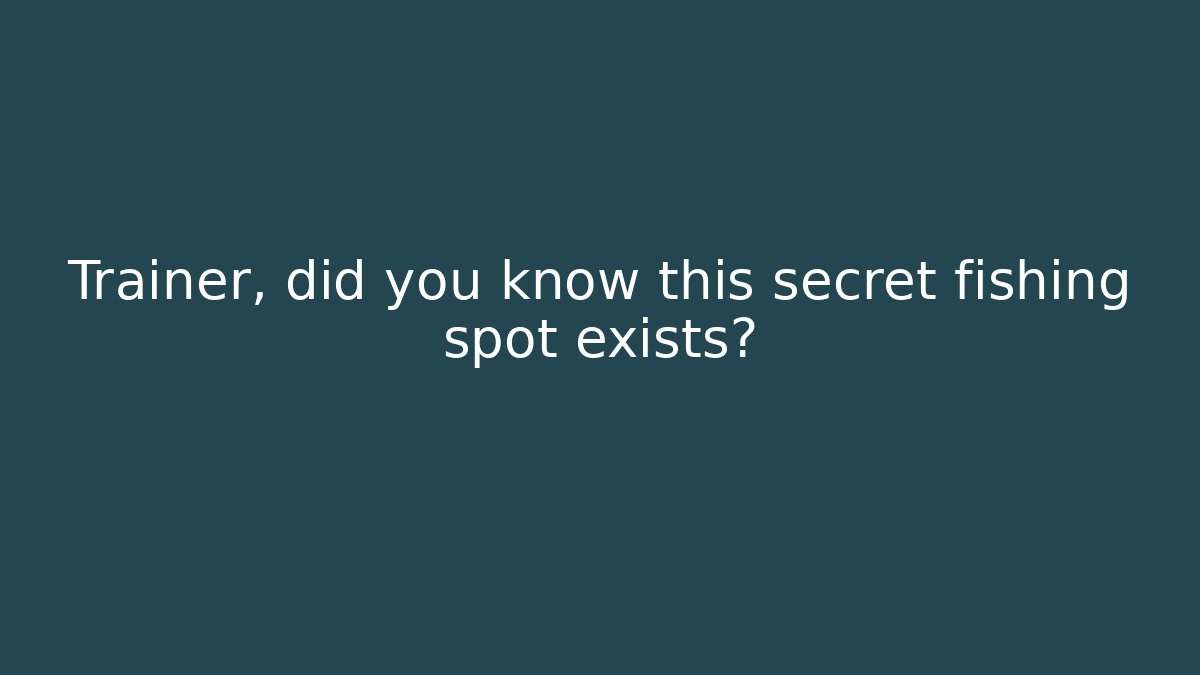 Trainer, did you know this secret fishing spot exists?