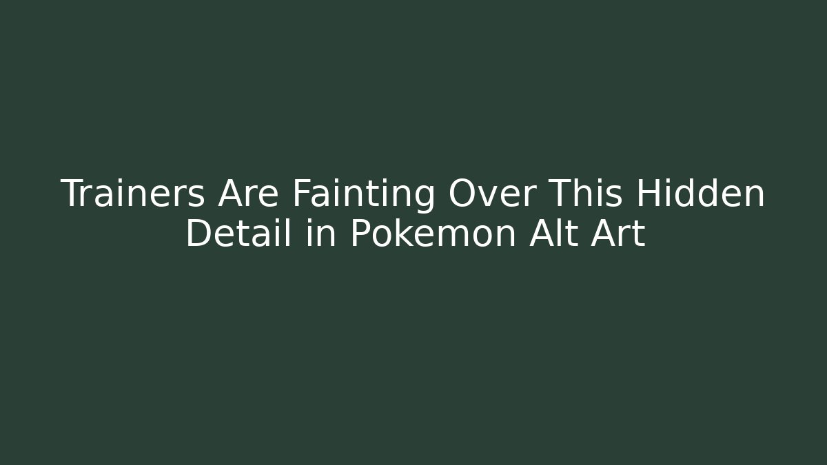 Trainers Are Fainting Over This Hidden Detail in Pokémon Alt Art