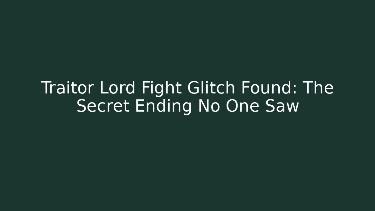 Traitor Lord Fight Glitch Found: The Secret Ending No One Saw
