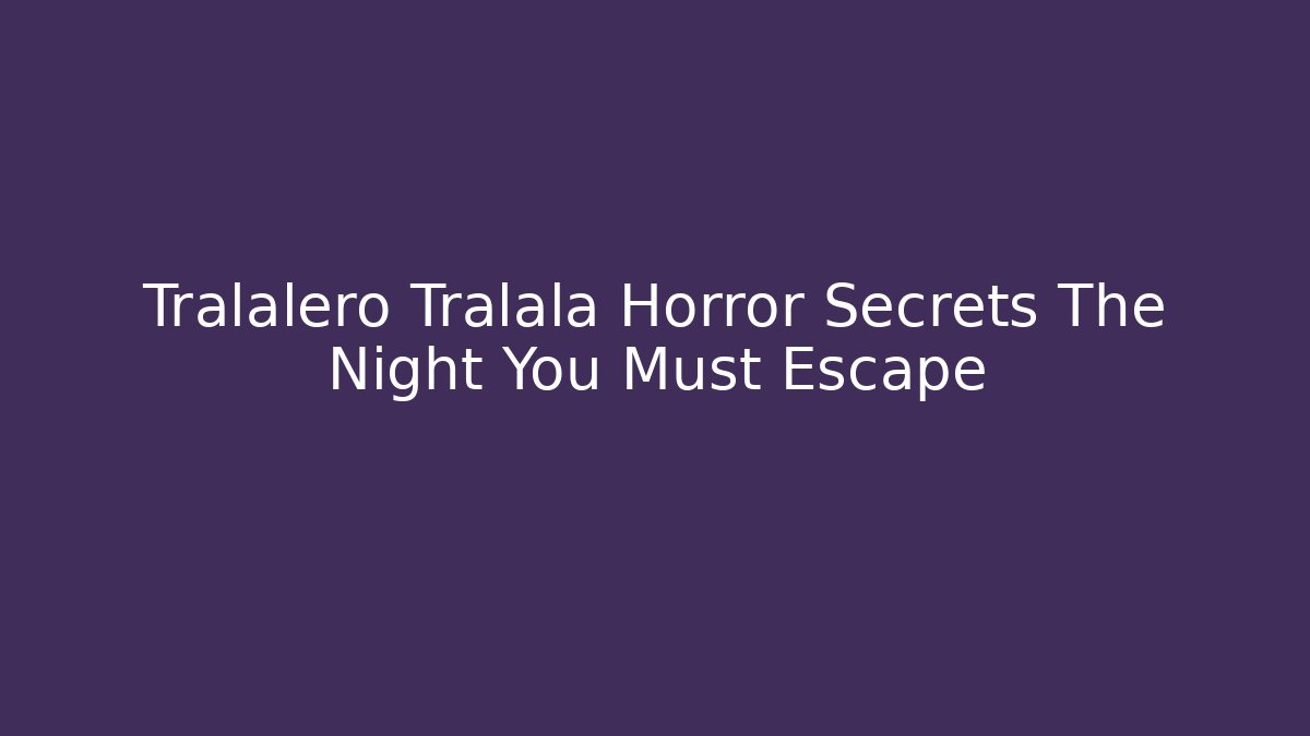 Tralalero Tralala Horror Secrets The Night You Must Escape